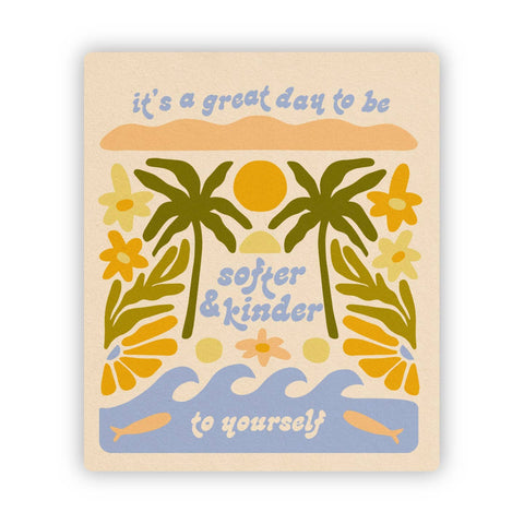 It's A Great Day To Be Softer & Kinder To Yourself Sticker