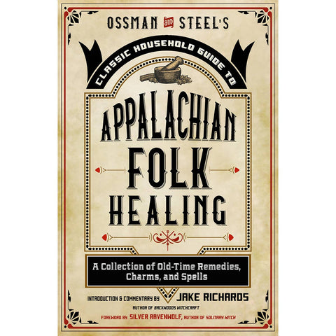 Ossman & Steel's Classic Household Guide to Appalachian Folk Healing