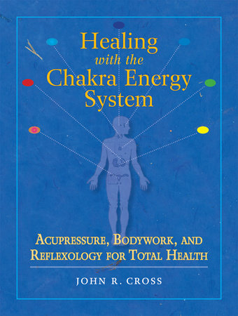 Healing with the Chakra Energy System